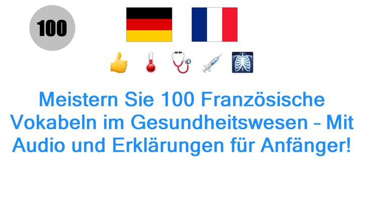 Meistern Sie 100 Französische Vokabeln im Gesundheitswesen – Mit Audio und Erklärungen für Anfänger!